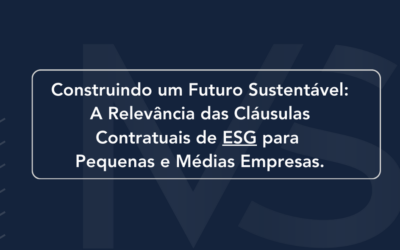 Construindo um Futuro Sustentável: A Relevância das Cláusulas Contratuais de ESG para Pequenas e Médias Empresas