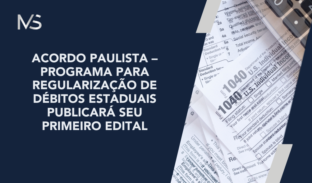 Acordo Paulista – Programa para regularização de débitos estaduais publicará seu primeiro edital