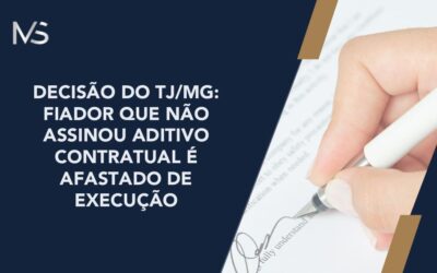Decisão do TJ/MG: Fiador que não assinou Aditivo Contratual é afastado de Execução